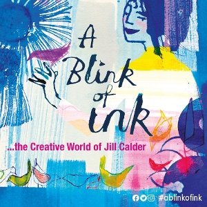 A Blink of Ink…The Creative World of Jill Calder