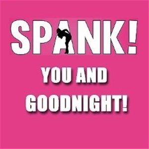vaccination Tage med skandale Spank! You and Goodnight