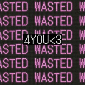 Wasted4You<3