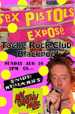 Sex Pistols Expose plus Snide Remarks & May Contain Nuts at The Tache