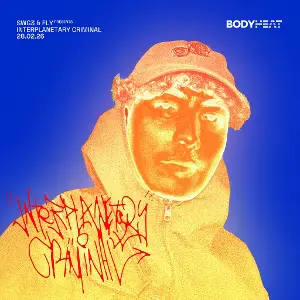 SWG3 x FLY x BODYHEAT PRESENTS INTERPLANETARY CRIMINAL