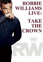Robbie Williams: Take The Crown Live